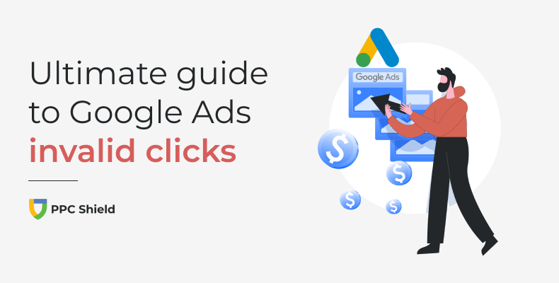The Ultimate Guide to Google Ads Invalid Clicks - PPC Shield